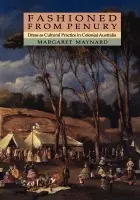 Fashioned from Penury - Maynard, Margaret (University of Queensland)
