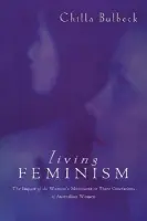 Living Feminism - Bulbeck, Chilla (Griffith University, Queensland)