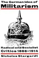 German Idea of Militarism - Stargardt, Nicholas (University of London)