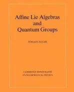 Affine Lie Algebras and Quantum Groups - Fuchs, Jurgen A. (Conseil Europeen de Recherches Nucleaires, Geneva)