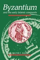 Byzantium and the Early Islamic Conquests - Kaegi, Walter E. (University of Chicago)