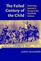 Failed Century of the Child - Sealander, Judith (Bowling Green State University, Ohio)