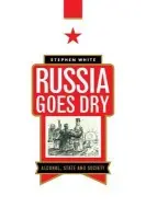 Russia Goes Dry - White, Stephen (University of Glasgow)