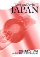 Work and Pay in Japan - Hart, Robert A. (University of Stirling) a Kawasaki, Seiichi (Nagoya University, Japan)