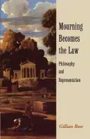 Mourning Becomes the Law - Rose, Gillian (University of Warwick)
