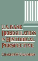 U.S. Bank Deregulation in Historical Perspective - Calomiris, Charles W. (Columbia University, New York)