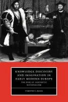 Knowledge, Discovery and Imagination in Early Modern Europe - Reiss, Timothy J. (New York University)
