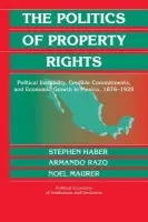 Politics of Property Rights - Haber, Stephen (Stanford University, California) a Razo, Armando (Stanford University, California) a Maurer, Noel