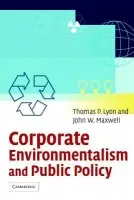 Corporate Environmentalism and Public Policy - Lyon, Thomas P. (University of Michigan, Ann Arbor) a Maxwell, John W. (Indiana University)