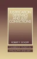 Justification Defenses and Just Convictions - Schopp, Robert F. (University of Nebraska, Lincoln)
