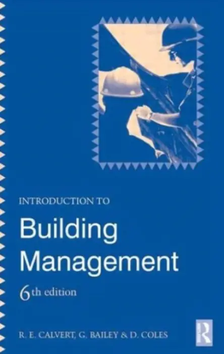 Introduction to Building Management - Coles, D. a Bailey, G. a Calvert, R E