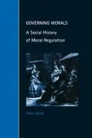 Governing Morals - Hunt, Alan (Carleton University, Ottawa)