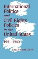 International Politics and Civil Rights Policies in the United States, 1941-1960 - Layton, Azza Salama (DePaul University, Chicago)
