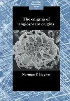 Enigma of Angiosperm Origins - Hughes, Norman Francis (University of Cambridge)