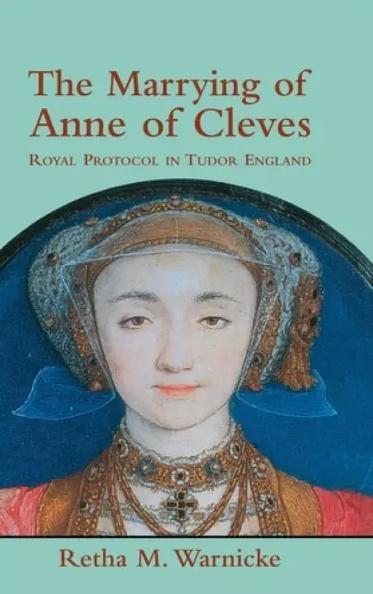 Marrying of Anne of Cleves - Warnicke, Retha M. (Arizona State University)