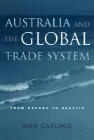 Australia and the Global Trade System - Capling, Ann (University of Melbourne)