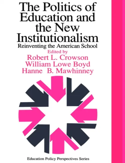 Politics Of Education And The New Institutionalism - Boyd, William Lowe a Crowson, Robert L. a Mawhinney, Hanne M.