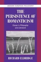 Persistence of Romanticism - Eldridge, Richard (Swarthmore College, Pennsylvania)