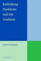Rethinking Durkheim and his Tradition - Schmaus, Warren (Illinois Institute of Technology)