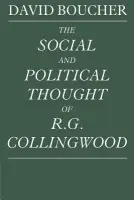 Social and Political Thought of R. G. Collingwood - Boucher, David