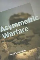 Asymmetric Warfare - Thornton, Rod (King's College, London)