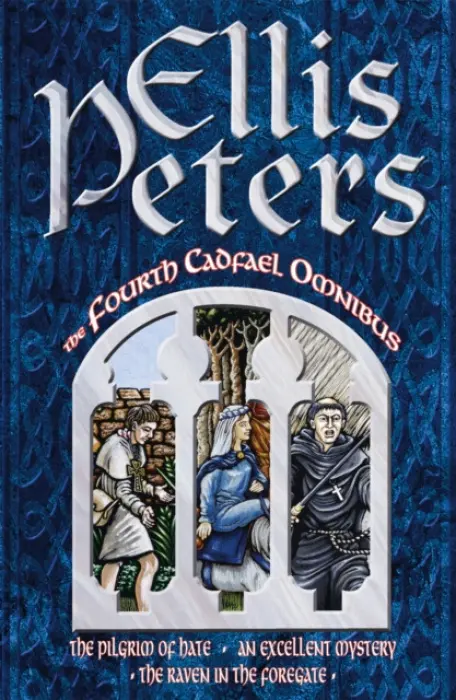 Fourth Cadfael Omnibus (The Pilgrim of Hate, An Excellent Mystery, The Raven in the Foregate) - Ellis Peters