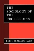 Sociology of the Professions - Macdonald, Keith M
