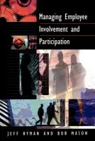 Managing Employee Involvement and Participation - Hyman, Jeff David a Mason, Bob