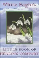 White Eagle's Little Book of Healing Comfort - White Eagle