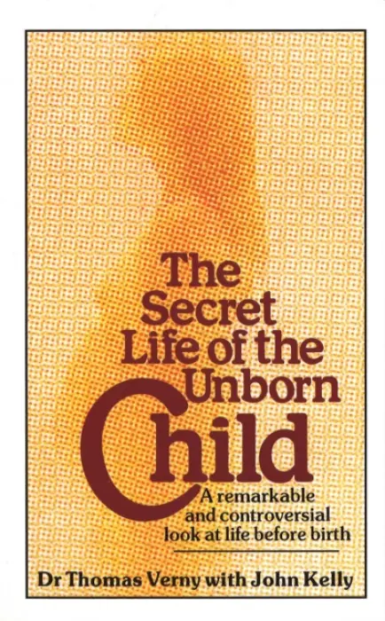 The Secret Life Of The Unborn Child - John Kelly, Thomas R. Verny