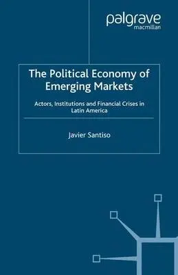 Political Economy of Emerging Markets - Santiso, J.