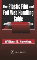 Plastic Film and Foil Web Handling Guide - Hawkins, William E.