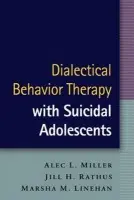 Dialectical Behavior Therapy with Suicidal Adolescents - Miller, Alec L. (Long Island University Post, United States) a Rathus, Jill H. (Long Island University Post, United States) a Linehan, Marsha M. (University of Washington (Emeritus), United States)