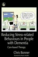 Reducing Stress-related Behaviours in People with Dementia - Bonner, Chris
