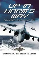 Up in Harm's Way: Flying With the Fleet Air Arm - Crosley, Commander R. Mike, DSC