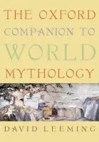 Oxford Companion to World Mythology - Leeming, David (Professor of English and Comparative Literature, Professor of English and Comparative Literature, University of Connecticut (Emeritus), USA)