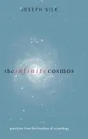 Infinite Cosmos - Silk, Joseph (, Savilian Professor of Astronomy, University of Oxford)