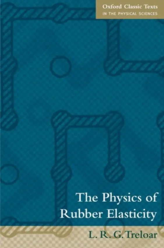 Physics of Rubber Elasticity - Treloar, L.R.G