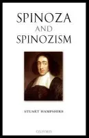 Spinoza and Spinozism - Hampshire, Stuart (, (1914-2004) formerly Warden of Wadham College, Oxford, and Professor of Philosophy, Stanford University)