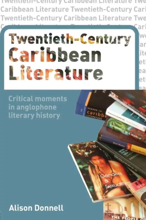 Twentieth-Century Caribbean Literature - Donnell, Alison (Nottingham Trent University, UK)