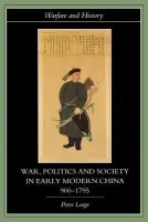 War, Politics and Society in Early Modern China, 900-1795 - Lorge, Peter (Vanderbilt University, USA)