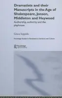 Dramatists and their Manuscripts in the Age of Shakespeare, Jonson, Middleton and Heywood - Ioppolo, Grace (University of Reading, UK)