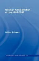 Ottoman Administration of Iraq, 1890-1908 - Cetinsaya, Gokhan (Istanbul Tecknik Universitesi, Turkey)
