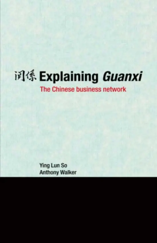 Explaining Guanxi - So, Ying Lun a Walker, Anthony (University of Hong Kong)