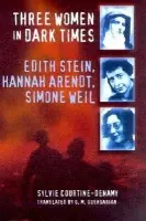 Three Women in Dark Times - Courtine-Denamy, Sylvie