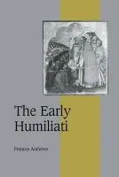 Early Humiliati - Andrews, Frances (University of St Andrews, Scotland)