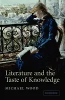 Literature and the Taste of Knowledge - Wood, Michael (Princeton University, New Jersey)