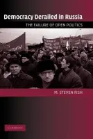 Democracy Derailed in Russia - Fish, M. Steven (University of California, Berkeley)