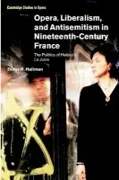 Opera, Liberalism, and Antisemitism in Nineteenth-Century France - Hallman, Diana R. (University of Kentucky)