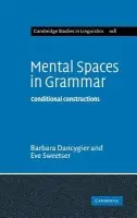 Mental Spaces in Grammar - Dancygier, Barbara (University of British Columbia, Vancouver) a Sweetser, Eve (University of California, Berkeley)